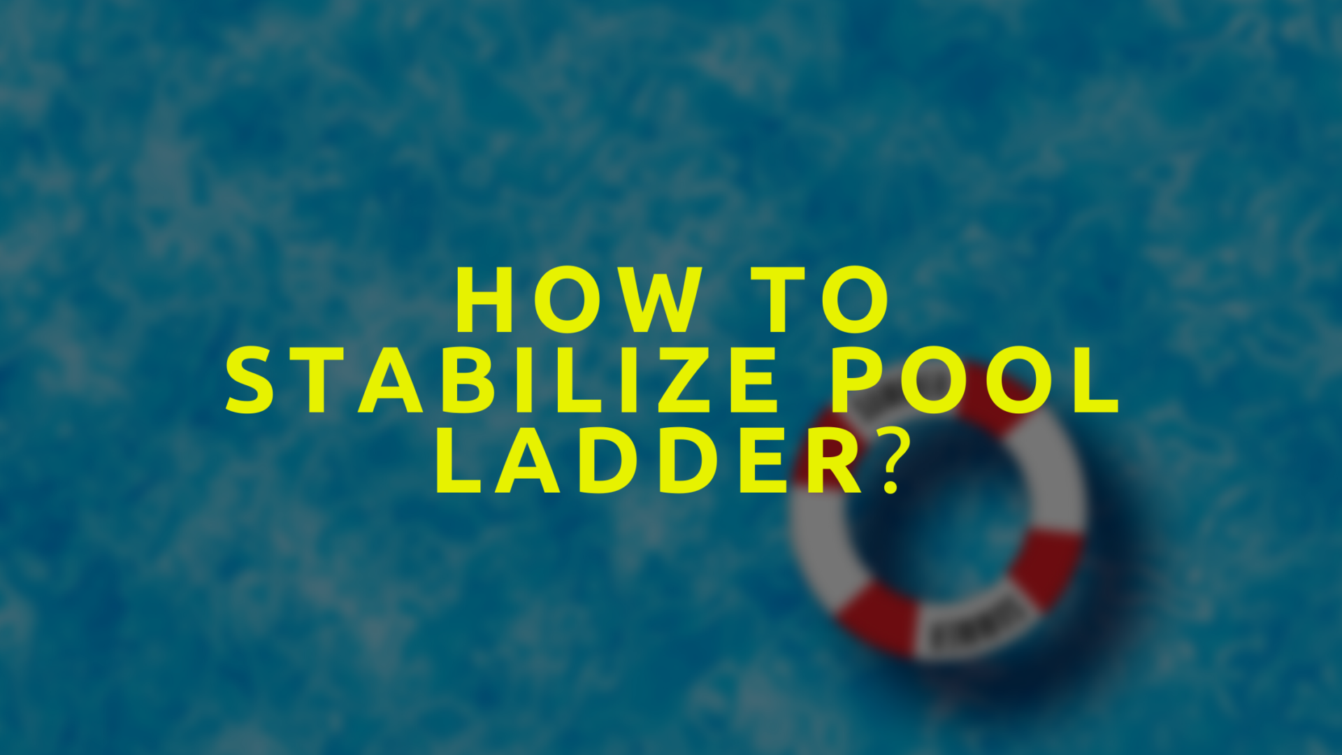 How To Stabilize A Swimming Pool Ladder Pool daze